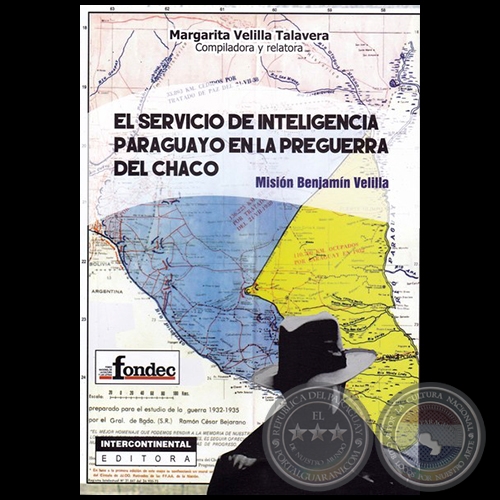 EL SERVICIO DE INTELIGENCIA PARAGUAYO EN LA PREGUERRA DEL CHACO: MISIN BENJAMN VELILLA - Compiladora y relatora: MARGARITA VELILLA TALAVERA  - Ao 2016